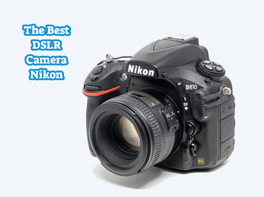 The Best DSLR Camera Nikon